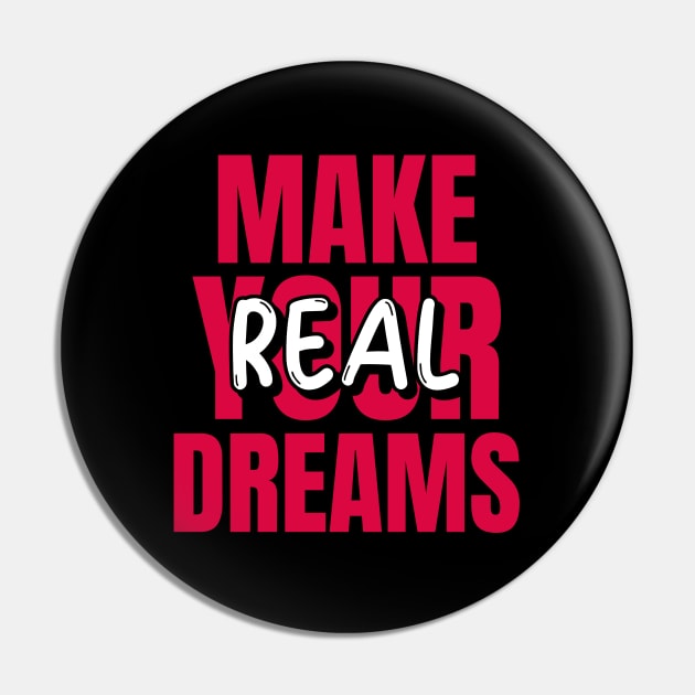 Make Your Dreams Real Pin by Science Puns