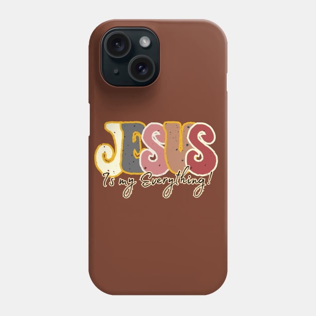 Jesus is my everything Phone Case by Kikapu creations