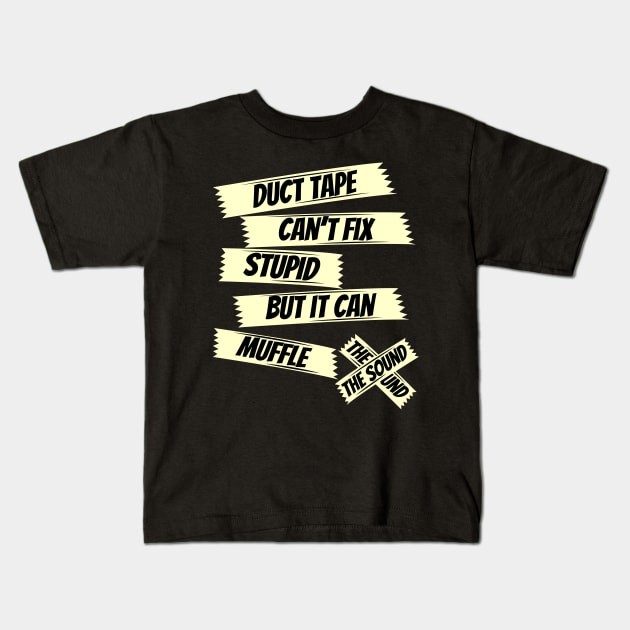 Duct Tape it can't fix stupid but it can muffle the sound witty T-shirt