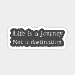 Life is a journey not a destination Magnet