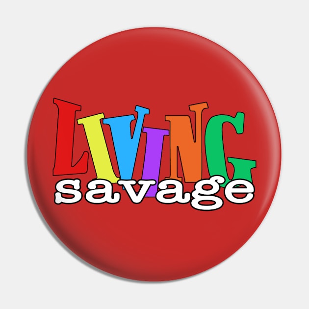 Living Savage Pin by ceehawk