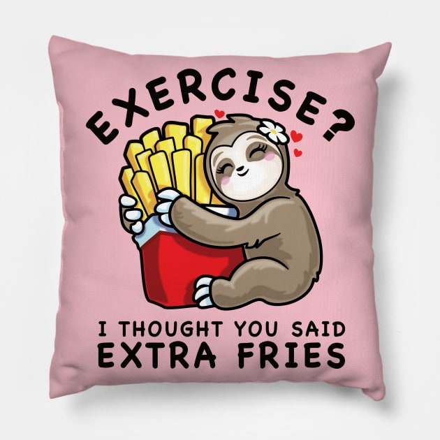 Exercise? Extra Fries Sloth Cute Kawaii Funny Food Lover Pillow by PnJ