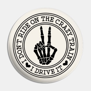 I Don't Ride On The Crazy Train. I Drive It Pin