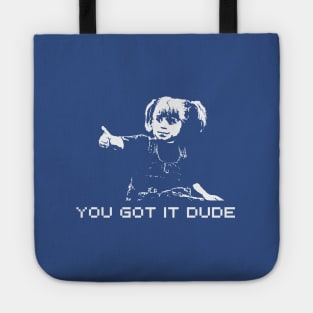 You Got It Dude Tote