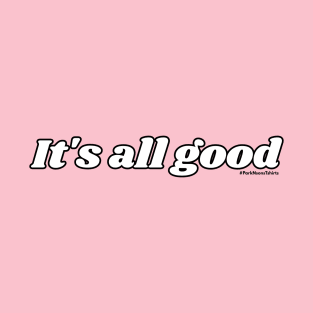 It's all good T-Shirt