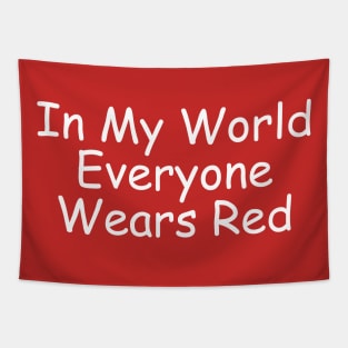 In My World Everyone Wears Red Tapestry