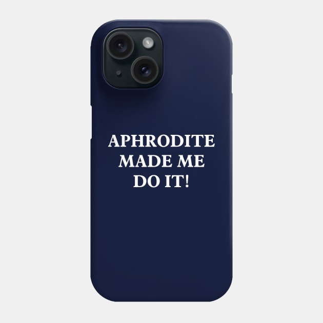 Aphrodite Made Me Do It Phone Case by The OG Sidekick