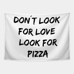 Don´t look for love look for pizza Tapestry