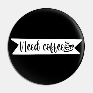 Need Coffee - Retro Vintage Coffee Typography - Gift Idea for Coffee and Caffeine Lovers Pin