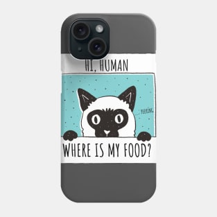 Hi human,Where is my food? (kitten,cat) Phone Case