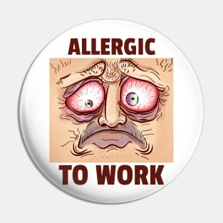 Allergic to Work Pin