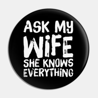 Ask My Wife She Knows Everything funny wife husband gift Pin