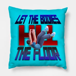 LET THE BODIES HIT THE FLOOR Pillow