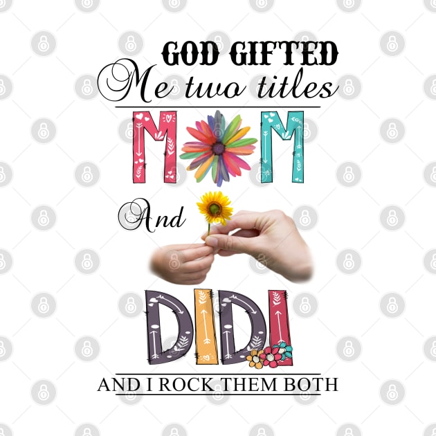 Vintage God Gifted Me Two Titles Mom And Didi Wildflower Hands Sunflower Happy Mothers Day by KIMIKA