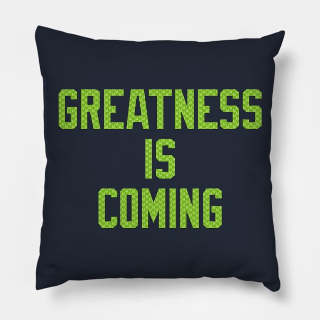 Seahawks Greatness Is Coming Pillow by StadiumSquad