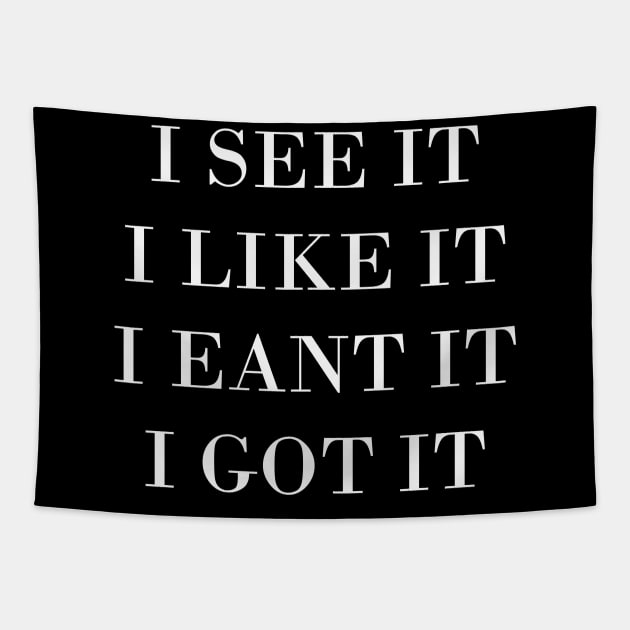 I Like It - I Got It T-Shirt Tapestry by direct.ul