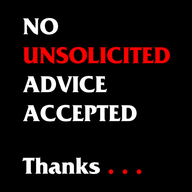 No unsolicited advice accepted by Scrapyardigan