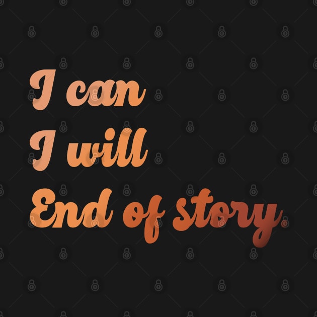 I can I will End of story Inspirational quote by Sara Vissante