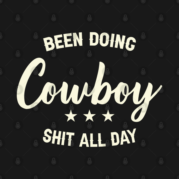 Doing Cowboy Shit All Day by CoolTees