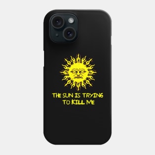 The Sun is Trying to Kill me Phone Case