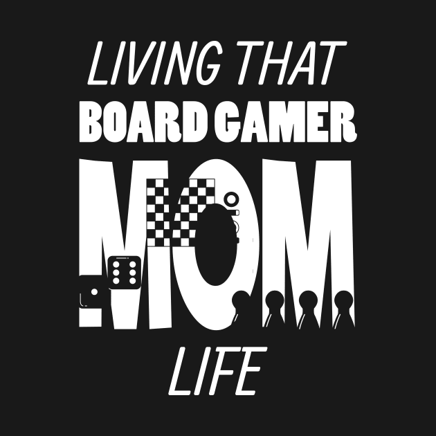 Living That Board Gamer Mom Life Board Games by Crazy Shirts