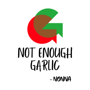 Not Enough Garlic T-Shirt