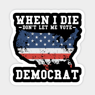 Retro When I Die Don't Let Me Vote Democrat Magnet