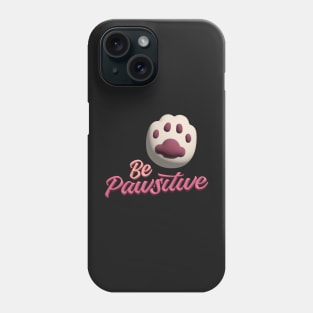 Be Pawsitive Phone Case