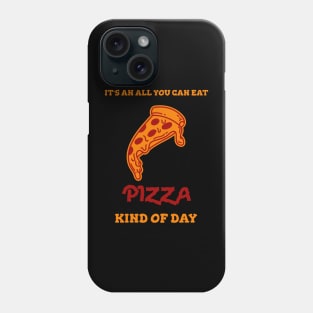 All you can eat pizza kind of day Phone Case