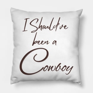 I Should've been a cowboy | Toby keith Pillow