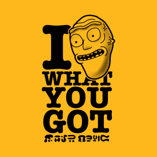 I LIKE WHAT YOU GOT T-Shirt