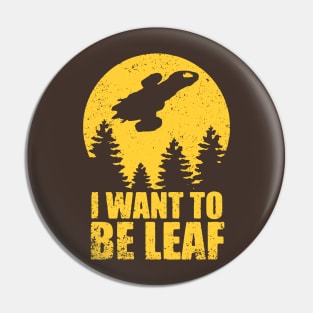 I Want To Be Leaf Pin