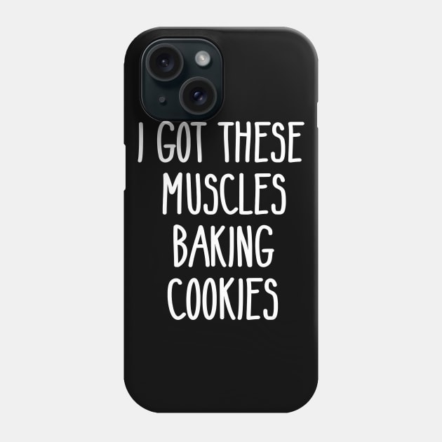 Baker Gift I Got These Muscles Baking Cookies Mom Gym Yoga Phone Case by JaydeMargulies