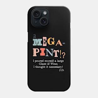 A mega pint? Funny Expression for Team Johnny Phone Case