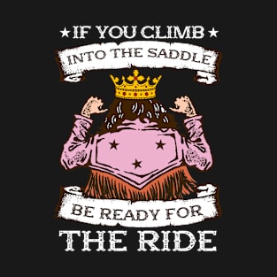 If You Climb Into The Saddle Be Ready For The Ride I Horse T-Shirt