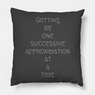 Getting by one successive approximation at a time Pillow