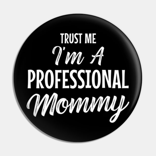 Trust me i'm a professional mommy Pin by MinyMerch