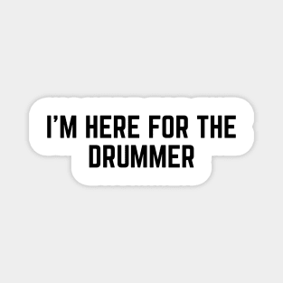 I'm Here For The Drummer v2 Magnet