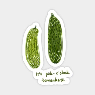 It's pickle o'clock somewhere Magnet