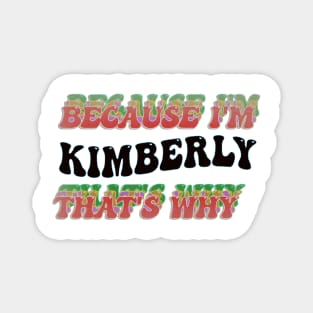 BECAUSE I'M KIMBERLY : THATS WHY Magnet