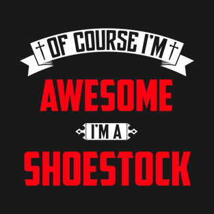 Of Course I'm Awesome, I'm A Shoestock,Middle Name, Birthday, Family Name, Surname T-Shirt