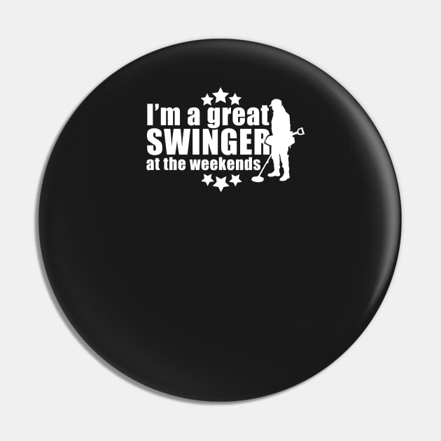 Funny metal detecting t-shirt & gift ideas - I'm a great swinger at the weekends Pin by Diggertees4u