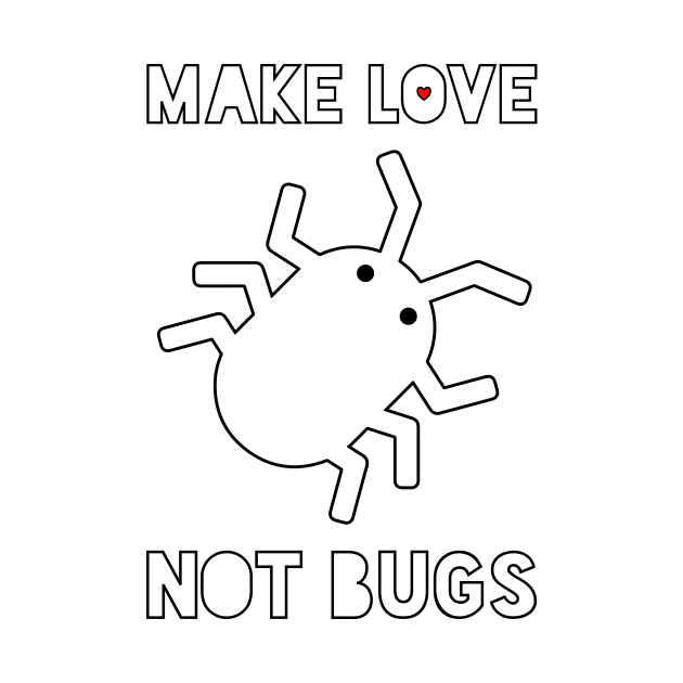 Make Love Not Bugs by Widmore