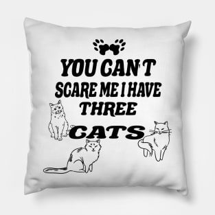 You Can't Scare Me I Have Three cats Pillow