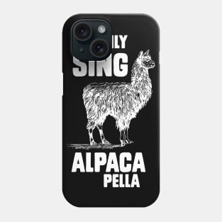 I only sing alpaca pella Phone Case