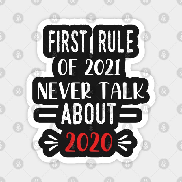 First Rule of 2021 Never Talk About 2020 - Funny 2021 Gift Quote  - 2021 New Year Toddler Gift Magnet by WassilArt