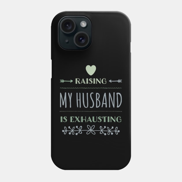 Raising My Husband Is Exhausting Phone Case by BoogieCreates