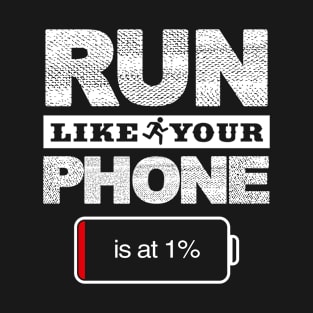 Run Like Your Phone is At 1% T-Shirt