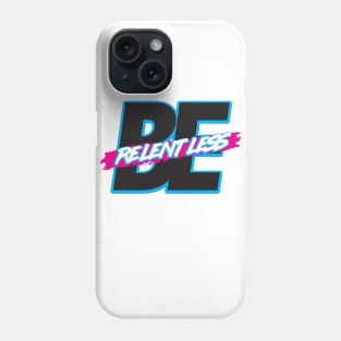 Be Relentless Phone Case