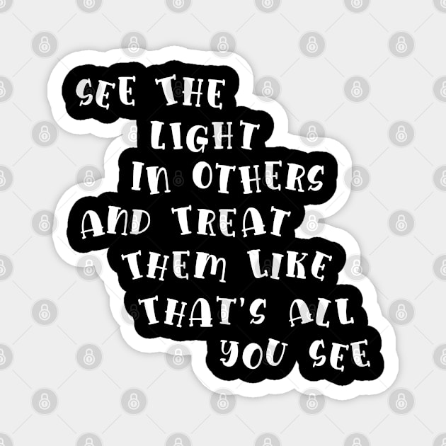 See The Light In Others And Treat Them Like That's All You See Gift Magnet by mansoury